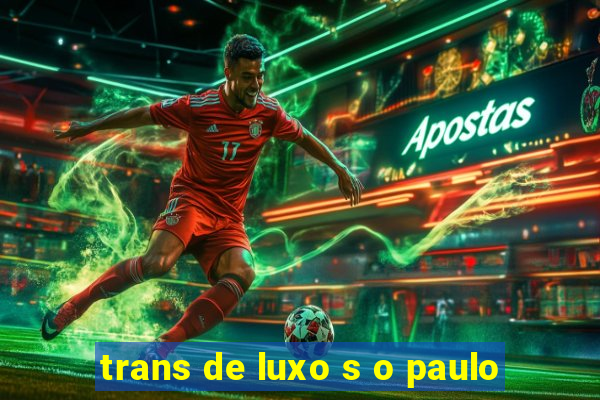 trans de luxo s o paulo