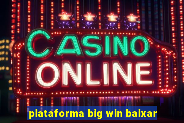 plataforma big win baixar