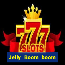 Jelly Boom boom jelly up