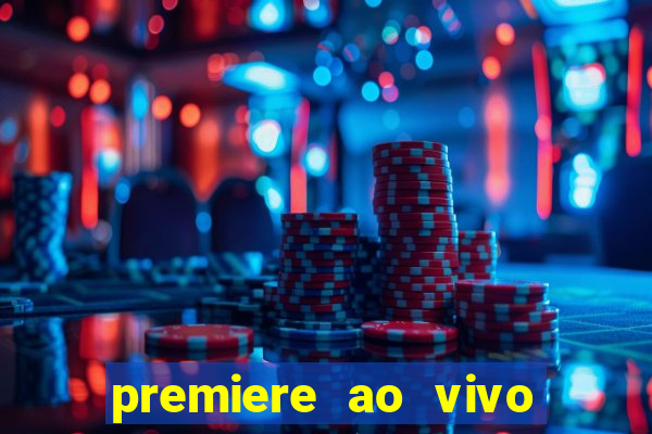 premiere ao vivo hoje gratis