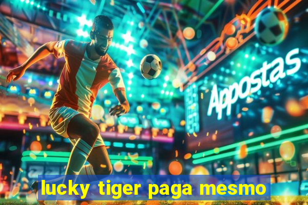 lucky tiger paga mesmo