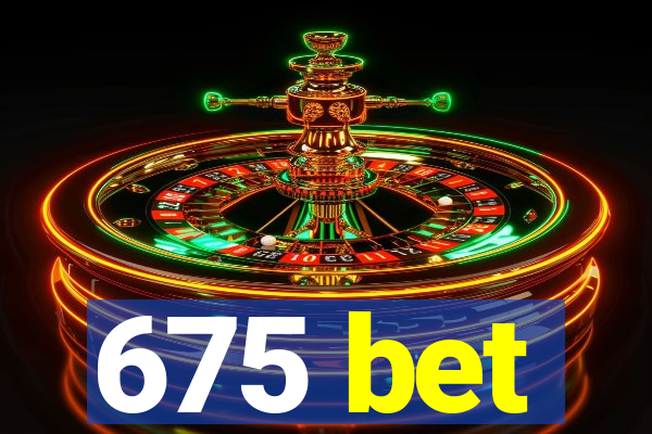 675 bet