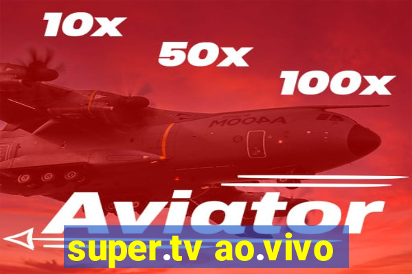 super.tv ao.vivo