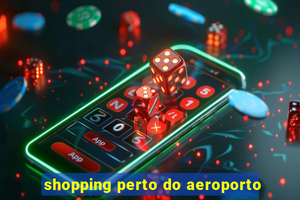 shopping perto do aeroporto