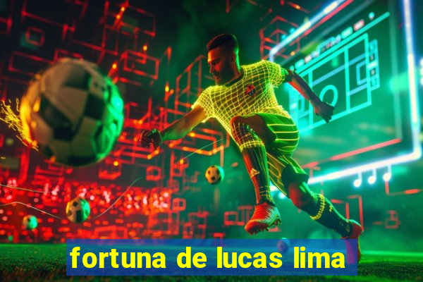 fortuna de lucas lima