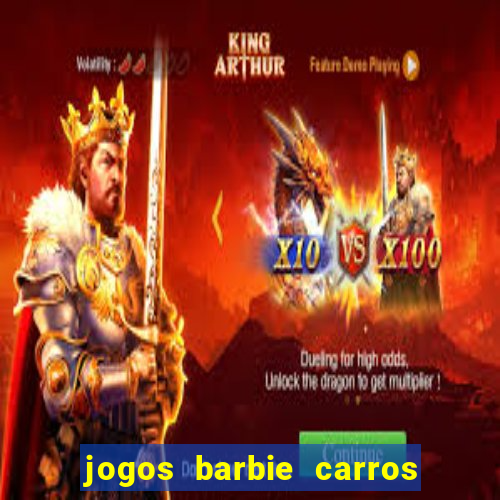 jogos barbie carros suas amigas