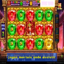 jogos.mortais onde assistir