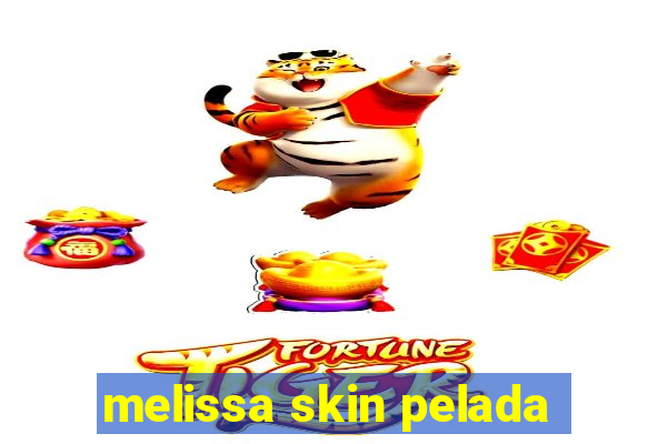 melissa skin pelada