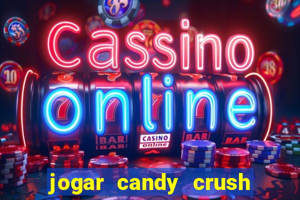 jogar candy crush e ganhar dinheiro