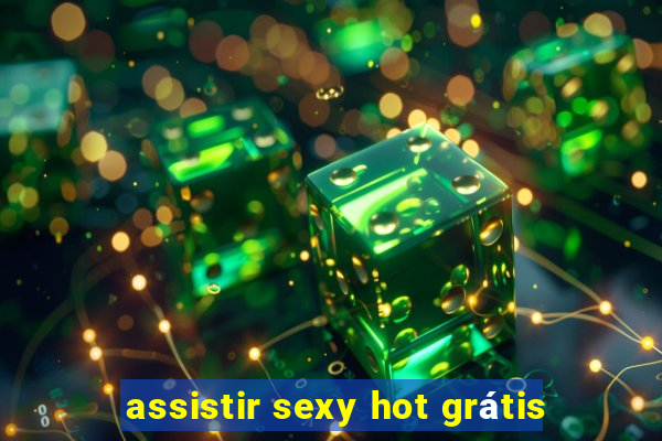 assistir sexy hot grátis