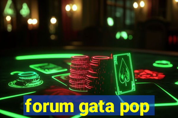 forum gata pop