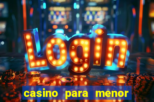 casino para menor de 18