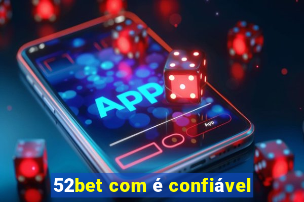 52bet com é confiável