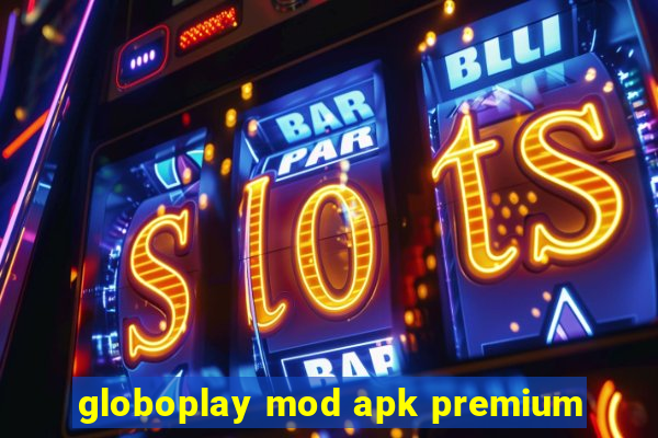 globoplay mod apk premium