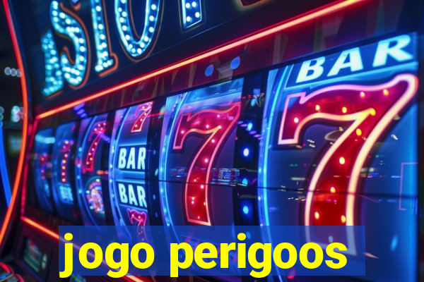 jogo perigoos