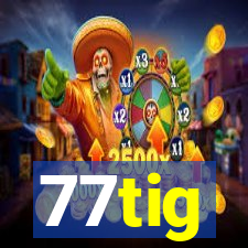 77tig