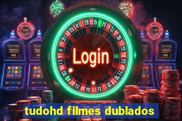 tudohd filmes dublados