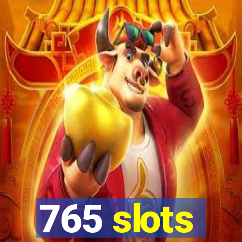 765 slots