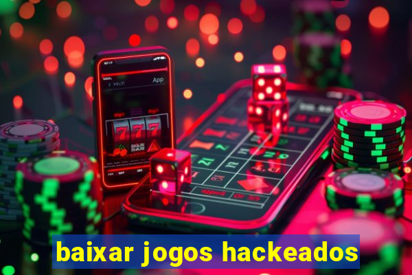 baixar jogos hackeados