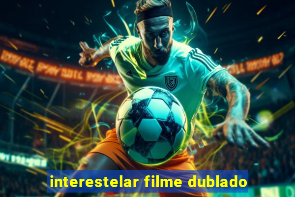 interestelar filme dublado