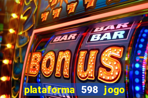 plataforma 598 jogo é confiável