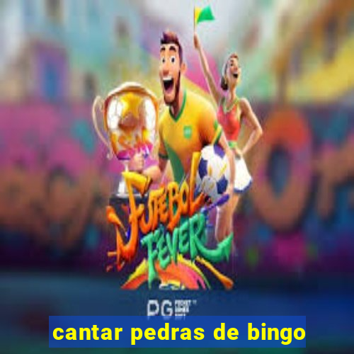 cantar pedras de bingo