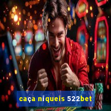 caça níqueis 522bet