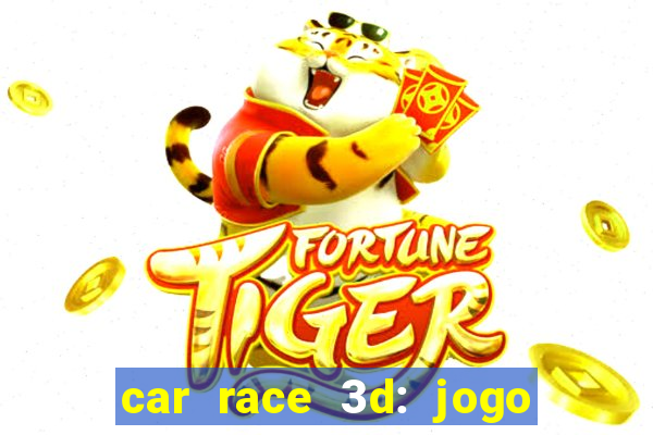 car race 3d: jogo de carros