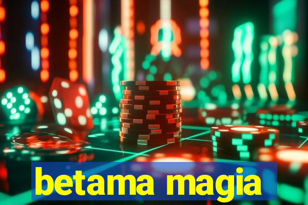 betama magia