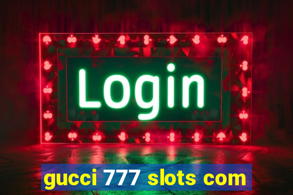 gucci 777 slots com