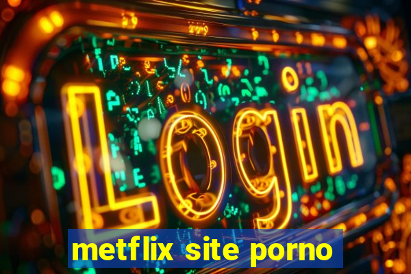 metflix site porno