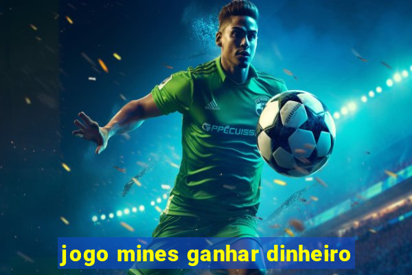 jogo mines ganhar dinheiro