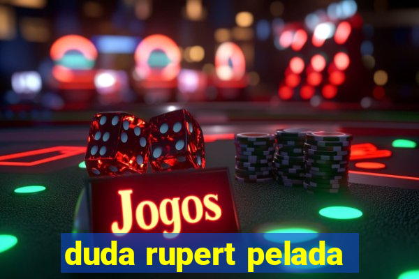 duda rupert pelada