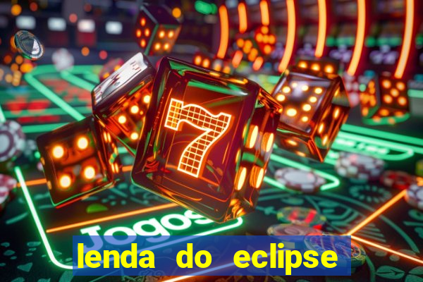 lenda do eclipse sol e lua