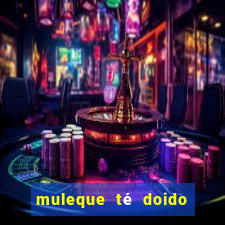 muleque té doido 4 o filme completo dublado