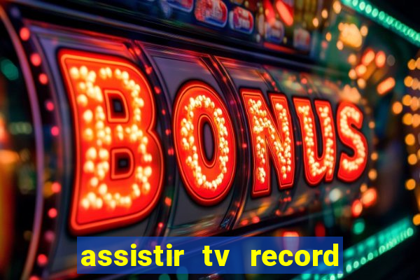 assistir tv record bahia ao vivo agora