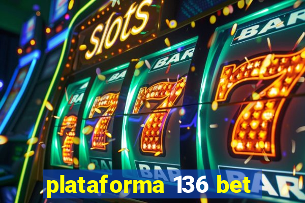 plataforma 136 bet