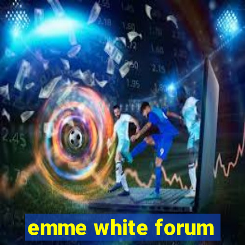 emme white forum