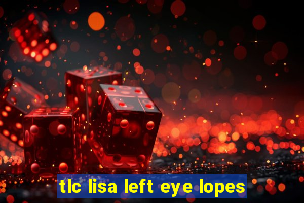 tlc lisa left eye lopes