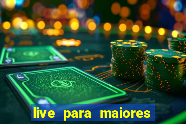 live para maiores de 18