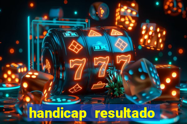 handicap resultado final - 1