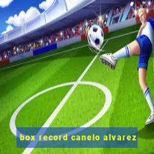 box record canelo alvarez