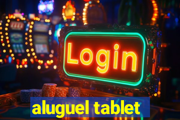 aluguel tablet