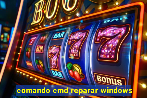 comando cmd reparar windows