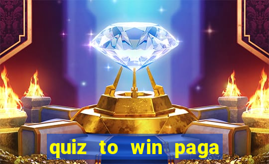 quiz to win paga mesmo quiz money paga mesmo