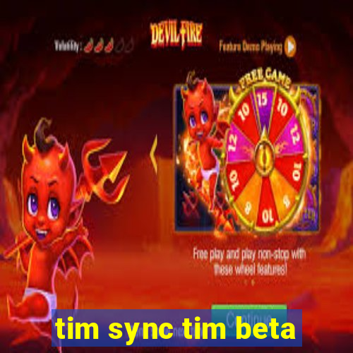 tim sync tim beta