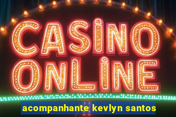 acompanhante kevlyn santos