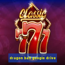 dragon ball google drive