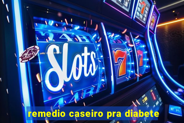 remedio caseiro pra diabete