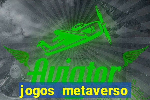 jogos metaverso para ganhar dinheiro